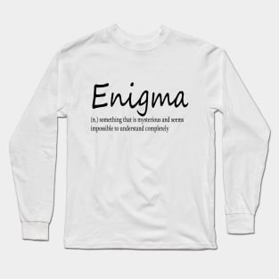 Enigma (n) something that is mysterious and seems impossible to understand completely Long Sleeve T-Shirt